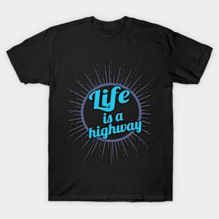 Life Is A Highway T-Shirt